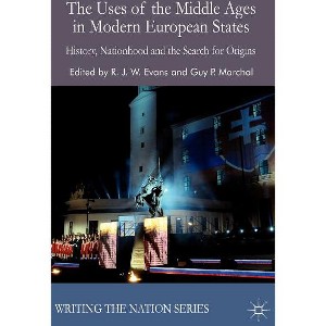 The Uses of the Middle Ages in Modern European States - (Writing the Nation) by  R Evans & G Marchal (Hardcover) - 1 of 1