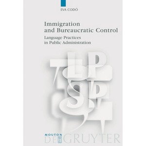 Immigration and Bureaucratic Control - (Language, Power and Social Process [Lpsp]) by  Eva Codó (Paperback) - 1 of 1