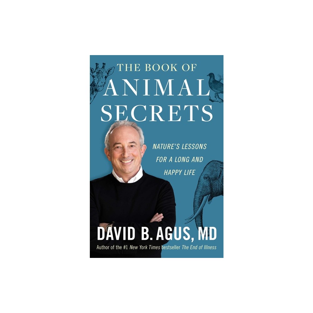 The Book of Animal Secrets - by David B Agus (Hardcover)