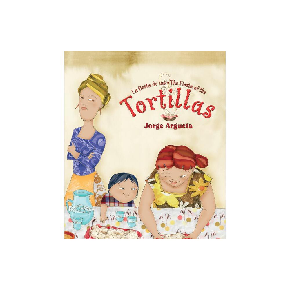 La Fiesta de Las Tortillas (Bilingual Edition) - (Bilingual Books) by Jorge Argueta (Paperback)