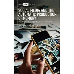 Social Media and the Automatic Production of Memory - by  Ben Jacobsen & David Beer (Hardcover)
