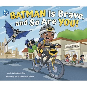 Batman Is Brave, and So Are You! - (DC Super Heroes) by  Benjamin Bird (Hardcover) - 1 of 1