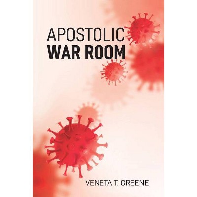 Apostolic War Room - by  Veneta Greene (Paperback)