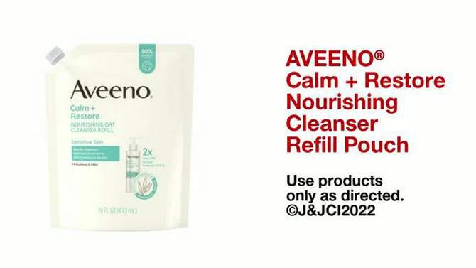Aveeno Calm + Restore Facial Cleanser with Nourishing Oat &#38; Feverfew for Sensitive Skin - Refill Pouch - 16 fl oz, 2 of 8, play video