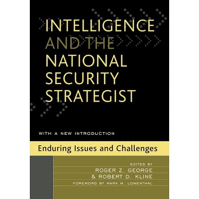 Intelligence and the National Security Strategist - by  Roger Z George & Robert D Kline (Paperback)