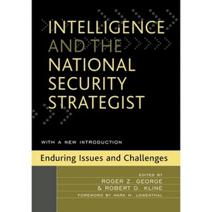 Intelligence and the National Security Strategist - by  Roger Z George & Robert D Kline (Paperback) - 1 of 1