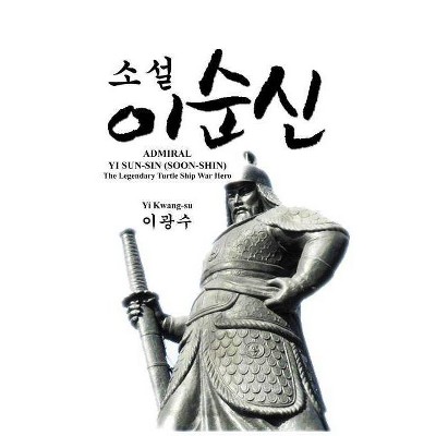 Admiral Yi Sun-Sin (Soon-Shin) - by  Kwang-Su Yi (Paperback)