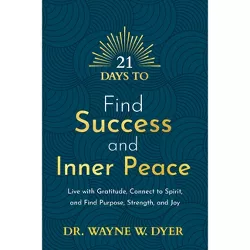 21 Days to Find Success and Inner Peace - by  Wayne W Dyer (Paperback)