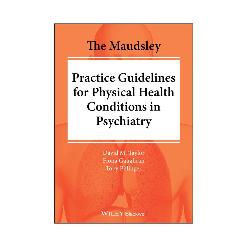 The Maudsley Practice Guidelines for Physical Health Conditions in Psychiatry - (The Maudsley Prescribing Guidelines) (Paperback), 1 of 2