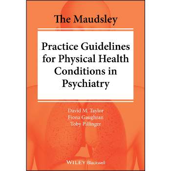 The Maudsley Practice Guidelines for Physical Health Conditions in Psychiatry - (The Maudsley Prescribing Guidelines) (Paperback)
