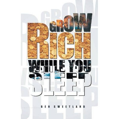 Grow Rich While You Sleep - by  Ben Sweetland (Paperback)