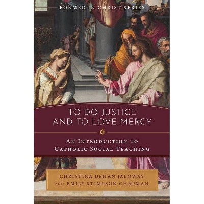 To Do Justice and to Love Mercy - by  Christina Dehan Jaloway & Emily Stimpson Chapman (Paperback)