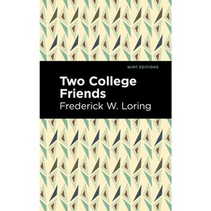 Two College Friends - (Mint Editions (Reading with Pride)) by  Frederick W Loring (Paperback) - 1 of 1