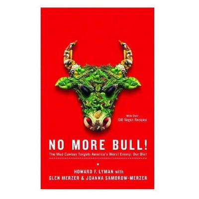 No More Bull! - by  Howard F Lyman & Glen Merzer & Joanna Samorow-Merzer (Paperback)