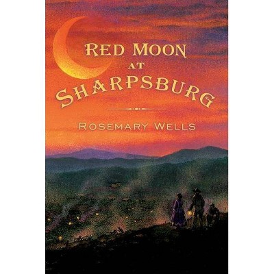 Red Moon at Sharpsburg - by  Rosemary Wells (Paperback)