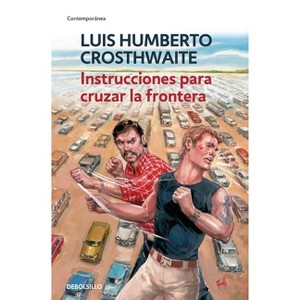 Instrucciones Para Cruzar La Frontera - by  Luis Humberto Crosthwaite (Paperback) - 1 of 1