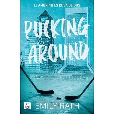 Pucking Around: El Amor No Es Cosa de DOS / Pucking Around: A Why Choose Hockey Romance - (Jacksonville Rays) by  Emily Rath (Paperback)