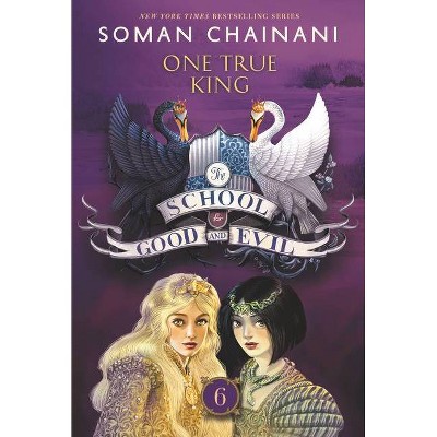 The School for Good and Evil: One True King - by  Soman Chainani (Paperback)