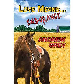 Love Means... Endurance - by  Andrew Grey (Paperback)