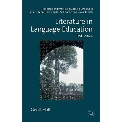 Literature in Language Education - (Research and Practice in Applied Linguistics) 2nd Edition by  Geoff Hall (Paperback)