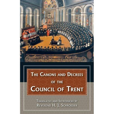 The Canons and Decrees of the Council of Trent - by  Reverend H J Schroeder (Paperback)