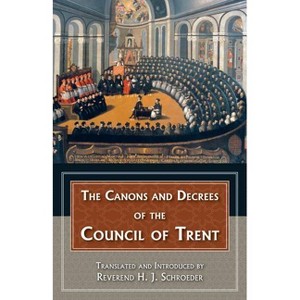 The Canons and Decrees of the Council of Trent - (Paperback) - 1 of 1