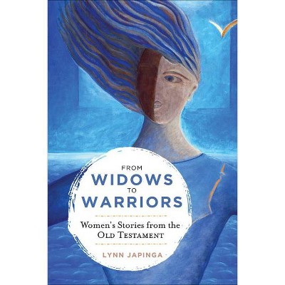 From Widows to Warriors - by  Lynn Japinga (Paperback)