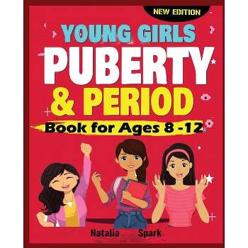 Young Girls Puberty and Period Book for Ages 8-12 years New Edition - by  Natalia Spark (Paperback)