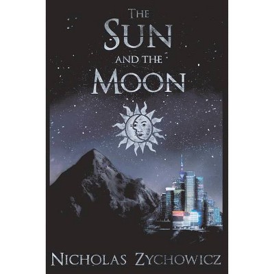 The Sun and the Moon - by  Nicholas Zychowicz (Paperback)