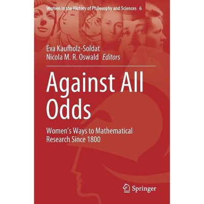 Against All Odds - (Women in the History of Philosophy and Sciences) by  Eva Kaufholz-Soldat & Nicola M R Oswald (Paperback)