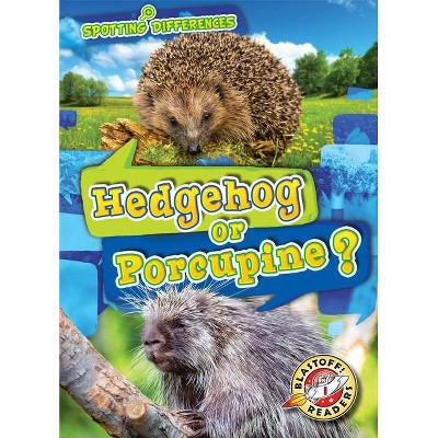 Hedgehog or Porcupine? - (Spotting Differences) by  Christina Leaf (Paperback)