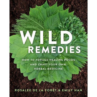 Wild Remedies - by  Rosalee de la Forêt & Emily Han (Paperback)