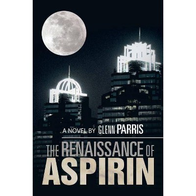 The Renaissance of Aspirin - by  Glenn Parris (Paperback)