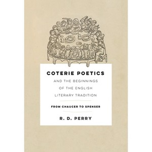 Coterie Poetics and the Beginnings of the English Literary Tradition - (Middle Ages) by  R D Perry (Hardcover) - 1 of 1