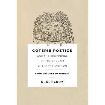 Coterie Poetics and the Beginnings of the English Literary Tradition - (Middle Ages) by  R D Perry (Hardcover)