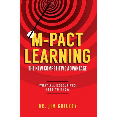 M-Pact Learning: The New Competitive Advantage - by  Jim Guilkey (Paperback)