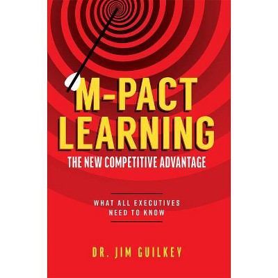 M-Pact Learning: The New Competitive Advantage - by  Jim Guilkey (Paperback)