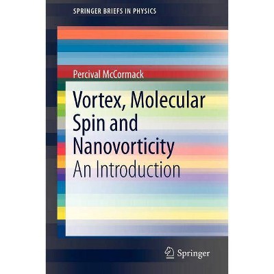 Vortex, Molecular Spin and Nanovorticity - (Springerbriefs in Physics) by  Percival McCormack (Paperback)