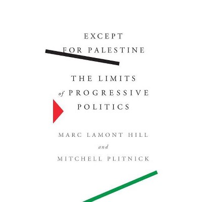 Except for Palestine - by  Marc Lamont Hill & Mitchell Plitnick (Hardcover)