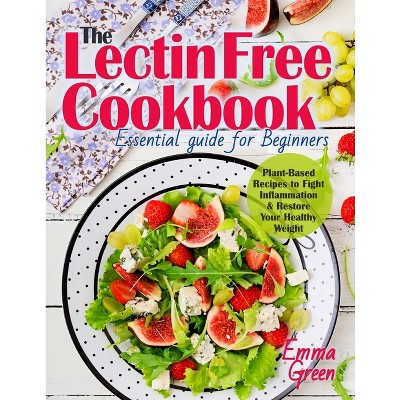 The Lectin Free Cookbook - by  Emma Green (Paperback)