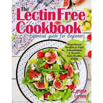 The Lectin Free Cookbook - by  Emma Green (Paperback)