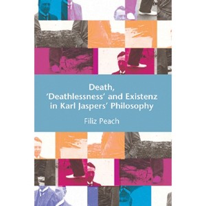 Death, 'Deathlessness' and Existenz in Karl Jaspers' Philosophy - by  Filiz Page (Hardcover) - 1 of 1