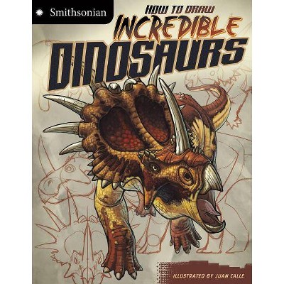 How to Draw Incredible Dinosaurs - (Smithsonian: Smithsonian Drawing Books) by  Kristen McCurry (Paperback)