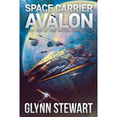 Space Carrier Avalon - (Castle Federation) by  Glynn Stewart (Paperback)