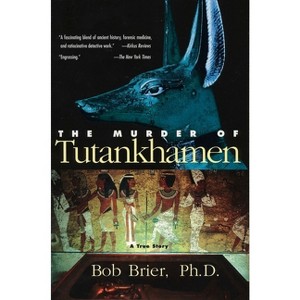 The Murder of Tutankhamen - by  Bob Brier (Paperback) - 1 of 1