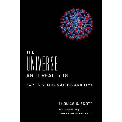 The Universe as It Really Is - by  Thomas R Scott (Hardcover)