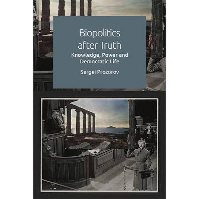 Biopolitics After Truth - by  Sergei Prozorov (Hardcover)