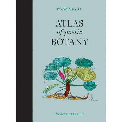 Atlas of Poetic Botany - (Mit Press) by  Francis Halle (Hardcover)