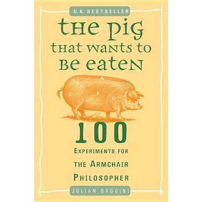 The Pig That Wants to Be Eaten - by  Julian Baggini (Paperback)