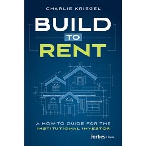Build to Rent - by  Charlie Kriegel (Hardcover) - 1 of 1